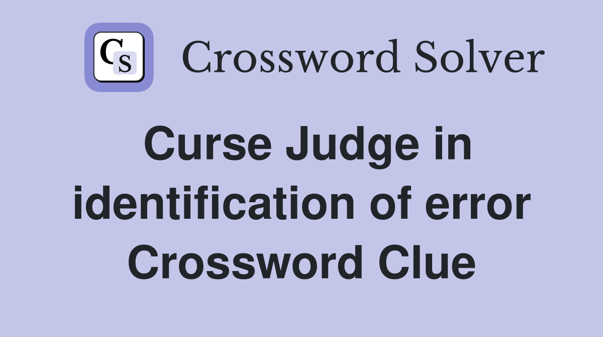 Curse Judge in identification of error - Crossword Clue Answers